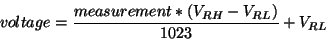 \begin{displaymath}voltage = {\frac{measurement * (V_{RH} - V_{RL})}{1023}} + V_{RL}\end{displaymath}