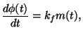 $\displaystyle \frac{d\phi(t)}{dt}=k_f m(t),$