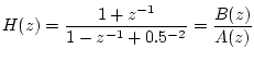 $\displaystyle H(z)=\frac{1+z^{-1}}{1-z^{-1}+0.5^{-2}}=\frac{B(z)}{A(z)}$