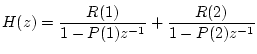 $\displaystyle H(z)=\frac{R(1)}{1-P(1)z^{-1}}+\frac{R(2)}{1-P(2)z^{-1}}$