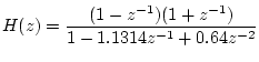 $\displaystyle H(z)=\frac{(1-z^{-1})(1+z^{-1})}{1-1.1314z^{-1}+0.64z^{-2}}$