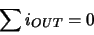 \begin{displaymath}\sum i_{OUT} = 0\end{displaymath}