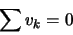 \begin{displaymath}\sum v_{k} = 0\end{displaymath}