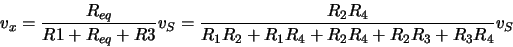 \begin{displaymath}v_x = \frac{R_{eq}}{R1+R_{eq}+R3} v_S = \frac{R_2 R_4}
{R_1 R_2 + R_1 R_4 + R_2 R_4 + R_2 R_3 + R_3 R_4} v_S \end{displaymath}