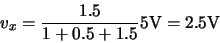 \begin{displaymath}v_x = \frac{1.5}{1 + 0.5 + 1.5} 5{\rm V} = 2.5 {\rm V}\end{displaymath}