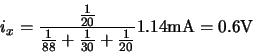 \begin{displaymath}i_x = \frac{\frac{1}{20}}{\frac{1}{88} + \frac{1}{30} + \frac{1}{20}} 1.14{\rm mA} = 0.6{\rm V}\end{displaymath}