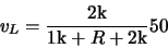 \begin{displaymath}v_L = \frac{2{\rm {k}}}{1{\rm {k}}+R+2{\rm {k}}} 50\end{displaymath}