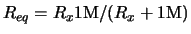 $R_{eq} = R_x 1{\rm {M}}/(R_x + 1{\rm {M}})$