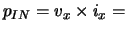 $p_{IN} = v_x \times i_x = $