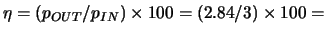 $\eta = (p_{OUT}/p_{IN}) \times 100 = (2.84/3) \times 100 = $