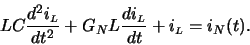 \begin{displaymath}L C \frac{d^2 i_{\scriptscriptstyle L}}{dt^2} + G_N L
\frac{di_{\scriptscriptstyle L}}{dt} + i_{\scriptscriptstyle L} =
i_N(t).\end{displaymath}