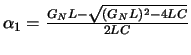 $\alpha_1 = \frac{G_N L - \sqrt{(G_N L)^2 - 4LC}}{2LC} $
