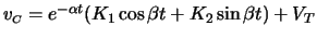 $ v_{\scriptscriptstyle C} = e^{-\alpha t} (K_1 \cos \beta t + K_2 \sin \beta t) + V_T$