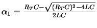 $\alpha_1 = \frac{R_T C - \sqrt{(R_T C)^2 - 4LC}}{2LC} $