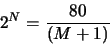 \begin{displaymath}2^N = \frac{80}{(M+1)}\end{displaymath}