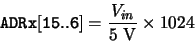 \begin{displaymath}{\tt ADRx[15..6]} = \frac{V_{in}}{\rm 5~V} \times 1024\end{displaymath}