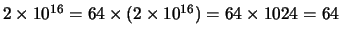 $2 \times 10^{16} = 64 \times (2 \times 10^{16}) = 64 \times 1024 = 64$