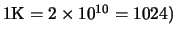 $1 {\rm K} = 2 \times 10^{10} = 1024)$