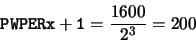 \begin{displaymath}{\tt {PWPERx+1}} = \frac{1600}{2^3} = 200\end{displaymath}