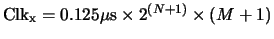 ${\rm Clk}_{\rm {x}} = 0.125 \mu{\rm {s}} \times 2^{(N+1)} \times (M+1)$