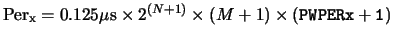 ${\rm Per}_{\rm {x}} = 0.125 \mu{\rm {s}} \times 2^{(N+1)} \times (M+1) \times
({\tt {PWPERx+1}})$