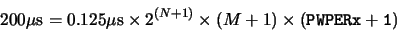 \begin{displaymath}200 \mu{\rm {s}} = 0.125 \mu{\rm {s}} \times 2^{(N+1)} \times (M+1) \times ({\tt {PWPERx+1}})\end{displaymath}