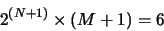 \begin{displaymath}2^{(N+1)} \times (M+1) = 6\end{displaymath}