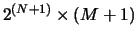 $2^{(N+1)} \times (M+1)$