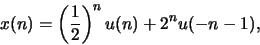 \begin{displaymath}x(n) = \left(\frac{1}{2}\right)^n u(n) + 2^n u(-n-1),\end{displaymath}