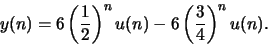 \begin{displaymath}y(n) = 6 \left(\frac{1}{2}\right)^n u(n) - 6\left(\frac{3}{4}\right)^n u(n).\end{displaymath}