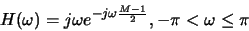 \begin{displaymath}
H(\omega) = j\omega e^{-j\omega\frac{M-1}{2}}, -\pi < \omega \le \pi
\end{displaymath}