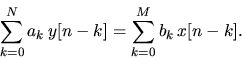 \begin{displaymath}\sum^N_{k=0} a_k \, y[n-k] = \sum^M_{k=0} b_k \, x[n-k]. \end{displaymath}