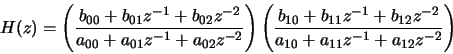 \begin{displaymath}H(z) = \left(\frac{b_{00} + b_{01} z^{-1} + b_{02} z^{-2}}
{a...
...b_{12} z^{-2}}
{a_{10} + a_{11} z^{-1} + a_{12} z^{-2}}\right)
\end{displaymath}