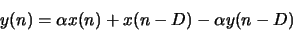 \begin{displaymath}y(n) = \alpha x(n) + x(n-D) - \alpha y(n-D) \end{displaymath}