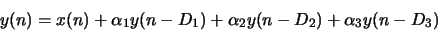 \begin{displaymath}y(n) = x(n) + \alpha_1 y(n-D_1) + \alpha_2 y(n-D_2) + \alpha_3
y(n-D_3)\end{displaymath}