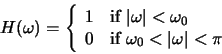 \begin{displaymath}H(\omega) = \left\{ \begin{array}{ll}
1 & \mbox{if $\vert\om...
...if $\omega_0 < \vert\omega\vert < \pi $ }
\end{array} \right. \end{displaymath}