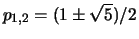 $p_{1,2} = (1 \pm \sqrt{5})/2$