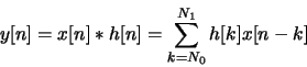 \begin{displaymath}y[n] = x[n] * h[n] = \sum_{k=N_0}^{N_1}h[k] x[n-k]\end{displaymath}