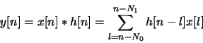 \begin{displaymath}y[n] = x[n] * h[n] = \sum_{l=n-N_0}^{n-N_1}h[n-l] x[l]\end{displaymath}