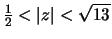 $\frac{1}{2} < \vert z\vert < \sqrt{13}$