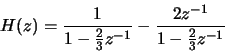 \begin{displaymath}H(z) = \frac{1}{1-\frac{2}{3}z^{-1}} -
\frac{2z^{-1}}{1-\frac{2}{3}z^{-1}}\end{displaymath}