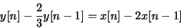 \begin{displaymath}y[n] - \frac{2}{3}y[n-1] = x[n]-2x[n-1]\end{displaymath}