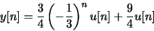 \begin{displaymath}y[n] = \frac{3}{4}\left(-\frac{1}{3}\right)^nu[n] + \frac{9}{4}u[n]\end{displaymath}