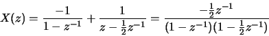 \begin{displaymath}X(z) = \frac{-1}{1-z^{-1}} + \frac{1}{z-\frac{1}{2}z^{-1}}
= \frac{-\frac{1}{2}z^{-1}}{(1-z^{-1})(1-\frac{1}{2}z^{-1})}
\end{displaymath}