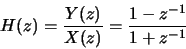 \begin{displaymath}H(z) = \frac{Y(z)}{X(z)} = \frac{1-z^{-1}}{1+z^{-1}}\end{displaymath}