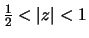 $\frac{1}{2} < \vert z\vert < 1$