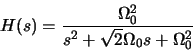 \begin{displaymath}H(s) = \frac{\Omega_0^2}{s^2 + \sqrt{2} \Omega_0 s + \Omega_0^2 }\end{displaymath}