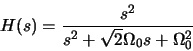\begin{displaymath}H(s) = \frac{s^2}{s^2 + \sqrt{2} \Omega_0 s + \Omega_0^2 }\end{displaymath}