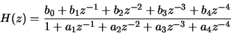 \begin{displaymath}H(z) = \frac{b_0 + b_1 z^{-1} + b_2 z^{-2} + b_3 z^{-3} + b_4 z^{-4}}
{1 + a_1 z^{-1} + a_2 z^{-2} + a_3 z^{-3} + a_4 z^{-4}}
\end{displaymath}