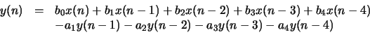 \begin{displaymath}\begin{array}{lcl}
y(n) & = & b_0 x(n) + b_1 x(n-1) + b_2 x(n...
... a_1 y(n-1) - a_2 y(n-2) - a_3 y(n-3) - a_4 y(n-4)
\end{array}\end{displaymath}
